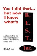 Yes I did that... But now I know what's B.E.S.T.: A collection of real-life scenarios and a practical guide for anyone working with today's youth.
