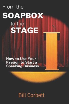 Bill Corbett, Valerie Utton - From the Soapbox to the Stage: How to Use Your Passion to Start a Speaking Business, Häftad. Tillgänglighet: Lägg i varukorg