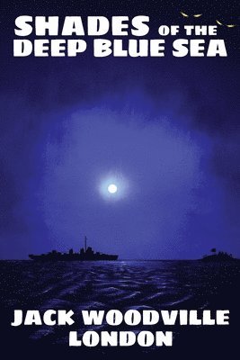 Jack Woodville London - Shades of the Deep Blue Sea, Häftad. Tillgänglighet: Lägg i varukorg