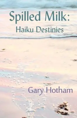 Gary Hotham - Spilled Milk: Haiku Destinies, Häftad. Tillgänglighet: Lägg i varukorg
