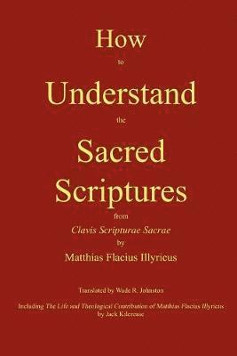 Matthias Flacius - How to Understand the Sacred Scriptures, Häftad