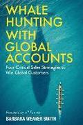 Whale Hunting With Global Accounts: Four Critical Sales Strategies to Win Global Customers