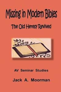 Missing in Modern Bibles, The Old Heresy Revived