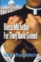 Father Paul Roberts - Bless Me Father For They Have Sinned, Häftad