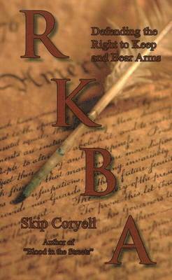 Skip Coryell - RKBA: Defending the Right to Keep and Bear Arms, Häftad