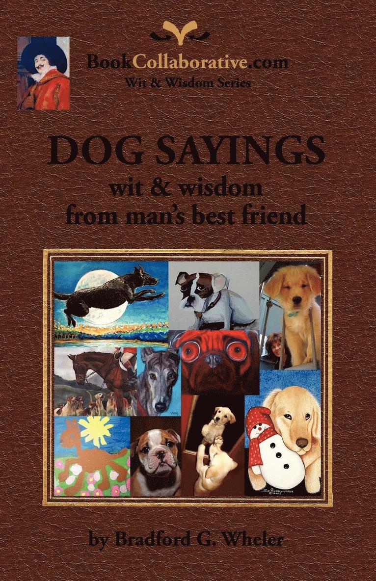 Bradford G. Wheler - DOG SAYINGS; Wit & Wisdom from Man's Best Friend, Häftad. Tillgänglighet: Lägg i varukorg