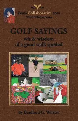 GOLF SAYINGS wit & wisdom of a good walk spoiled