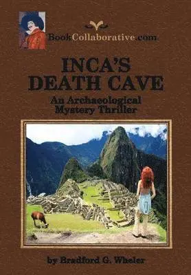 Bradford Gordon Wheler - Inca's Death Cave an Archaeological Mystery Thriller, Häftad. Tillgänglighet: Lägg i varukorg