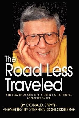 Donald Smyth, Stephen Schlossberg - Road Less Traveled, A Biographical Sketch of Stephen I. Schlossberg A Trade Union Life, Häftad