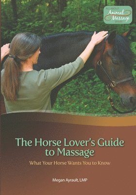 Megan Ayrault Lmt - Horse Lover's Guide to Massage, Häftad. Tillgänglighet: Lägg i varukorg
