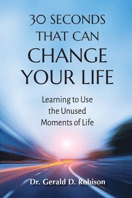 Gerald D D Robison - 30 Seconds That Can Change Your Life, Häftad