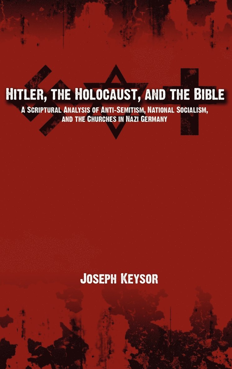 Joseph Keysor - Hitler, the Holocaust, and the Bible, Inbunden