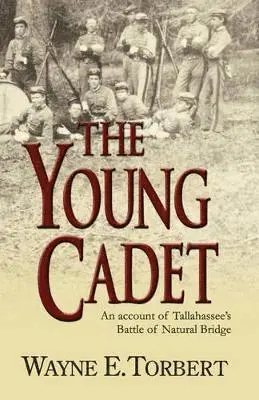 Wayne E. Torbert - Young Cadet, An Account of Tallahassee's Battle of Natural Bridge, Häftad. Tillgänglighet: Lägg i varukorg