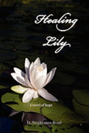 D. Stephenson Bond - Healing Lily: A Novel of Hope, Häftad. Tillgänglighet: Lägg i varukorg