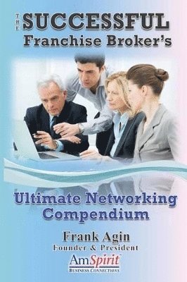 Frank J Agin - Successful Franchise Broker's Ultimate Networking Compendium, Häftad