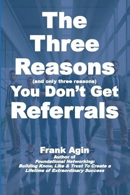 Frank Agin - Three Reasons You Don't Get Referrals, Häftad