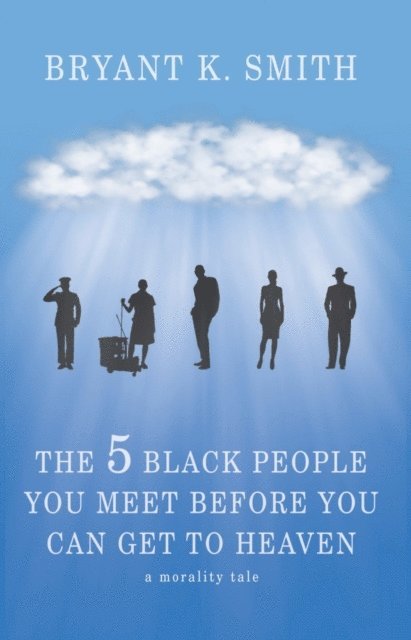 Bryant K. Smith - 5 Black People You Meet Before You Can Get To Heaven: A Morality Tale, E-bok. Tillgänglighet: Lägg i varukorg