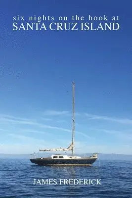 James Frederick - Six Nights on the Hook at Santa Cruz Island, Häftad. Tillgänglighet: Lägg i varukorg