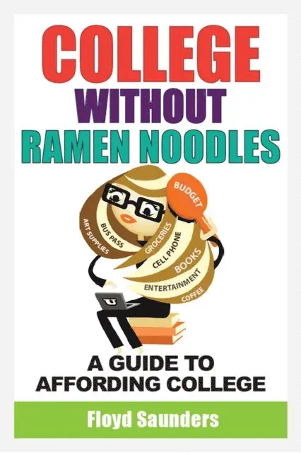 College Without Ramen Noodles, A Guide to Affording College