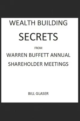 Bill Glaser - WEALTH BUILDING SECRETS From WARREN BUFFETT ANNUAL SHAREHOLDER MEETINGS, Häftad. Tillgänglighet: Lägg i varukorg