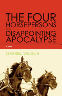 Gabriel Welsch - The Four Horsepersons of a Disappointing Apocalypse, Häftad