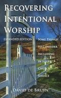 Recovering Intentional Worship: Some Things to Consider Including in Your Church Service