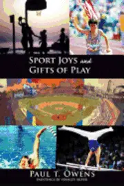 Paul T. Owens - Sport Joys and Gifts of Play, Häftad. Tillgänglighet: Lägg i varukorg