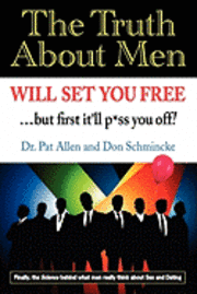 The Truth About Men Will Set You Free: The New Science of Love and Dating av Don Schmincke, Pat Allen