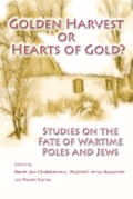 Golden Harvest or Hearts of Gold?: Studies on the Wartime Fate of Poles and Jews