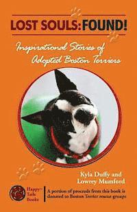 Lowrey Mumford, Kyla Duffy - Lost Souls: FOUND! Inspiring Stories of Adopted Boston Terriers, Häftad