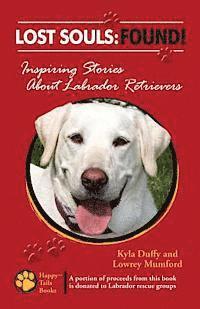 Lowrey Mumford, Kyla Duffy - Lost Souls: FOUND! Inspiring Stories About Labrador Retrievers, Häftad