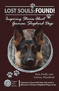 Lowrey Mumford, Kyla Duffy - Lost Souls: FOUND! Inspiring Stories About German Shepherd Dogs, Häftad