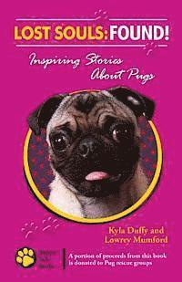 Lowrey Mumford, Kyla Duffy - Lost Souls: FOUND! Inspiring Stories About Pugs, Häftad