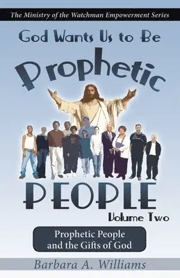 Barbara a. Williams - God Wants Us to Be Prophetic People Vol.2: The Ministry of the Watchman Empowerment Series, Häftad. Tillgänglighet: Lägg i varukorg