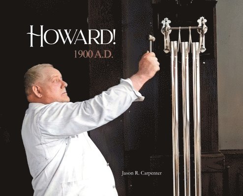 Jason R Carpenter - Howard! 1900 A.D., Inbunden