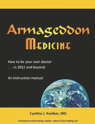Cynthia J. Koelker - Armageddon Medicine: How to be your own doctor in 2012 and beyond. An instruction manual., Häftad. Tillgänglighet: Lägg i varukorg