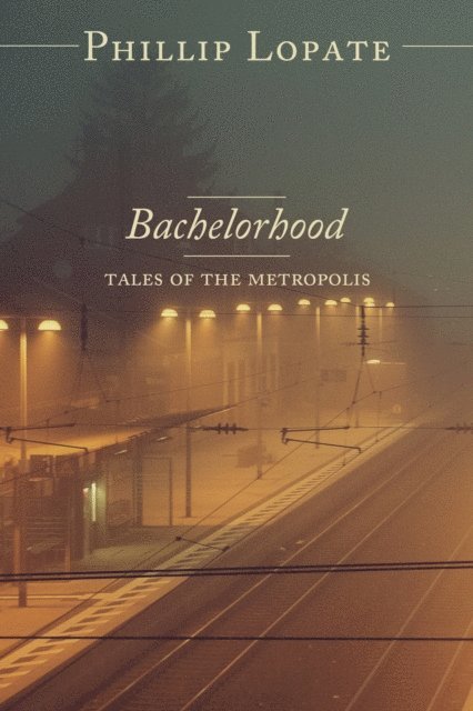 Phillip Lopate - Bachelorhood: Tales of the Metropolis, E-bok