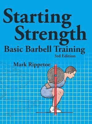 Mark Rippetoe - Starting Strength: Basic Barbell Training, Häftad