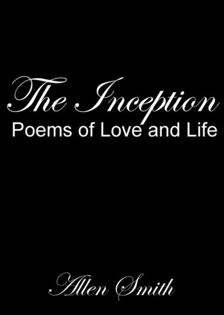 Allen Smith - Inception: Poems of Love and Life, E-bok