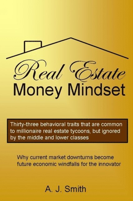 A. J. Smith - Real Estate Money Mindset, The, E-bok