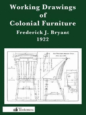 Frederick J. Bryant - Working Drawings Of Colonial Furniture, Häftad