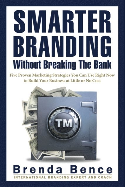 Brenda Bence - Smarter Branding Without Breaking the Bank - Five Proven Marketing Strategies You Can Use Right Now to Build Your Business at Little or No Cost, E-bok. Tillgänglighet: Lägg i varukorg