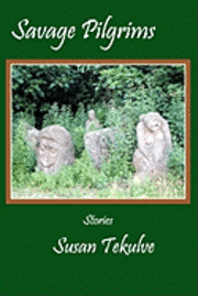 Susan Tekulve - Savage Pilgrims, Häftad