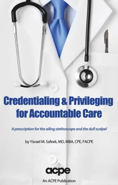 FACPE Yisrael Safeek MD, MBA, CPE - Credentialing & Privileging for Accountable Care, E-bok. Tillgänglighet: Lägg i varukorg