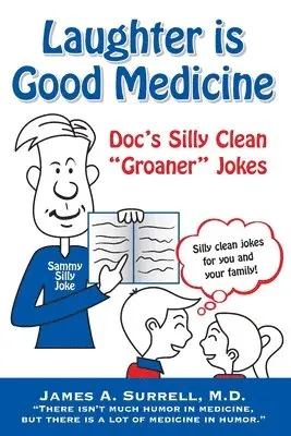 James A. Surrell M. D. - Laughter is Good Medicine: Doc's Silly Clean "Groaner" Jokes, Häftad. Tillgänglighet: Lägg i varukorg