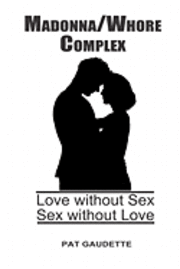 Pat Gaudette - Madonna/Whore Complex: Love without Sex; Sex without Love, Häftad. Tillgänglighet: Lägg i varukorg