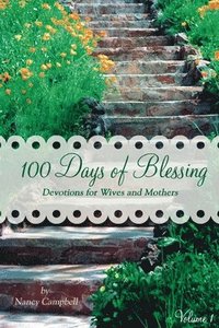100 Days of Blessing - Volume 1: Devotions for Wives and Mothers