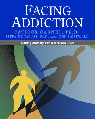 Patrick Carnes, Stefanie Carnes - Facing Addiction: Starting Recovery from Alcohol and Drugs, Häftad
