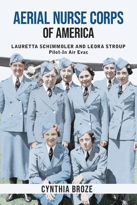Cynthia Broze - Aerial Nurse Corps of America: Lauretta Schimmoler and Leora Stroup Pilot-In Air Evac, Häftad. Tillgänglighet: Lägg i varukorg