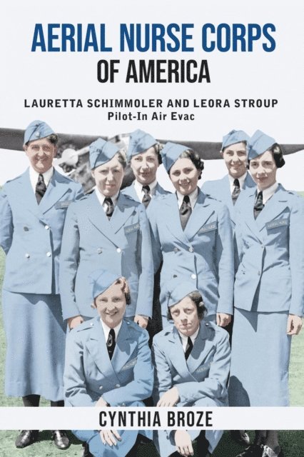 Cynthia Broze - Aerial Nurse Corps of America: Lauretta Schimmoler and Leora Stroup Pilot-In Air Evac, E-bok. Tillgänglighet: Lägg i varukorg